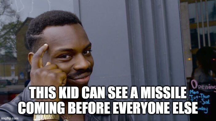 Roll Safe Think About It Meme | THIS KID CAN SEE A MISSILE COMING BEFORE EVERYONE ELSE | image tagged in memes,roll safe think about it | made w/ Imgflip meme maker