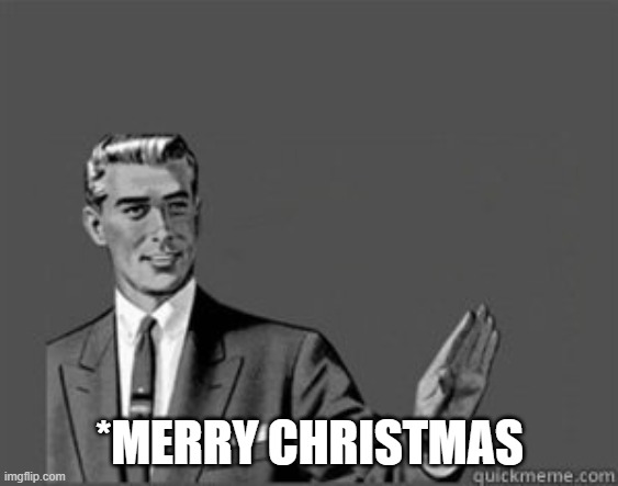 Grammar Guy | *MERRY CHRISTMAS | image tagged in grammar guy | made w/ Imgflip meme maker