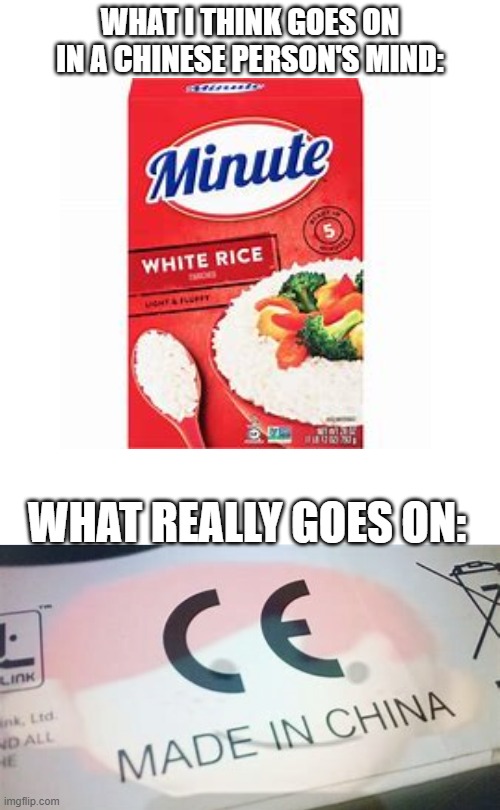 WHAT I THINK GOES ON IN A CHINESE PERSON'S MIND:; WHAT REALLY GOES ON: | image tagged in made in china,funny,memes,middle school | made w/ Imgflip meme maker