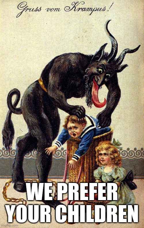 Krampus | WE PREFER YOUR CHILDREN | image tagged in krampus | made w/ Imgflip meme maker