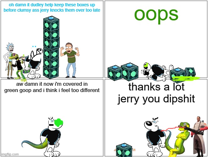 never stack meeseeks boxes | oh damn it dudley help keep these boxes up before clumsy ass jerry knocks them over too late; oops; aw damn it now i'm covered in green goop and i think i feel too different; thanks a lot jerry you dipshit | image tagged in memes,blank comic panel 2x2,christmas,rick and morty,tf2,gecko | made w/ Imgflip meme maker