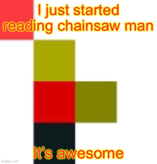 baller 4x4 | I just started reading chainsaw man; It’s awesome | image tagged in baller 4x4 | made w/ Imgflip meme maker