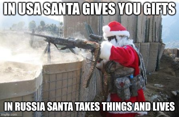 HO HO OH NO | IN USA SANTA GIVES YOU GIFTS; IN RUSSIA SANTA TAKES THINGS AND LIVES | image tagged in memes,hohoho | made w/ Imgflip meme maker