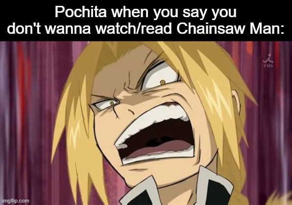 Ed | Pochita when you say you don't wanna watch/read Chainsaw Man: | image tagged in ed | made w/ Imgflip meme maker