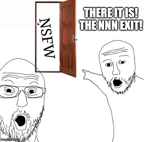 The nnn is over! Now be hørny u dumàsses | THERE IT IS! THE NNN EXIT! ŅSFW | image tagged in memes,soyjak pointing,happy | made w/ Imgflip meme maker