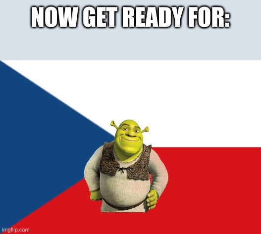 NOW GET READY FOR: | made w/ Imgflip meme maker