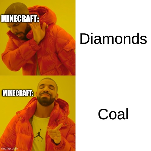 And when there is its a one vein. | MINECRAFT:; Diamonds; MINECRAFT:; Coal | image tagged in memes,drake hotline bling | made w/ Imgflip meme maker