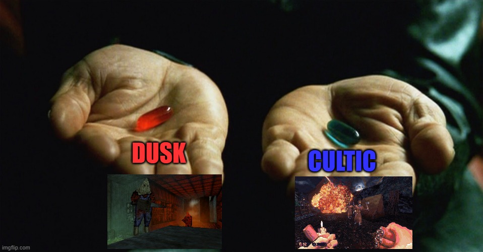 Red pill blue pill | DUSK; CULTIC | image tagged in red pill blue pill,dusk,cultic,retro fps action | made w/ Imgflip meme maker