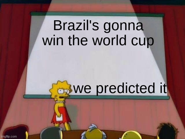 And there's apparently gonna be a riot at the final game too | Brazil's gonna win the world cup; we predicted it | image tagged in lisa simpson's presentation | made w/ Imgflip meme maker