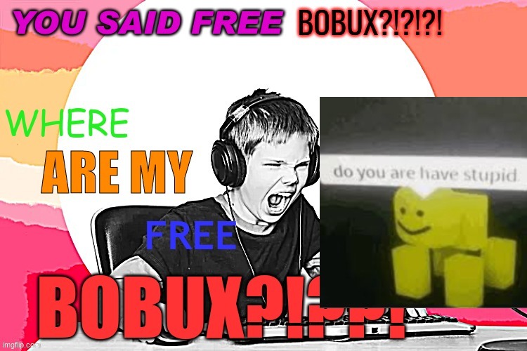 fre BOBUCZ1!!1!1!!! | image tagged in free bobux | made w/ Imgflip meme maker