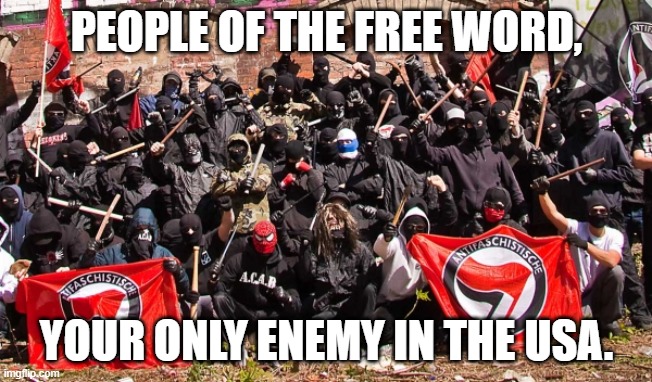 Antifa | PEOPLE OF THE FREE WORD, YOUR ONLY ENEMY IN THE USA. | image tagged in antifa | made w/ Imgflip meme maker
