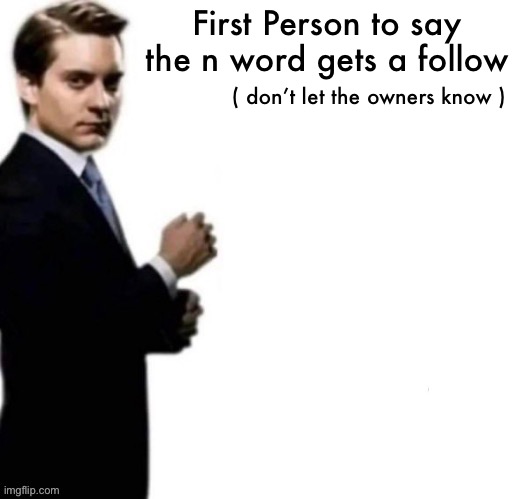 /j | First Person to say the n word gets a follow; ( don’t let the owners know ) | image tagged in child abuse enforcement agency | made w/ Imgflip meme maker