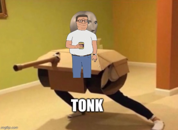 Stupid donk meme | image tagged in tonk,dank,tank,donk,king of the hill | made w/ Imgflip meme maker