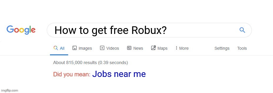 Roblox Robux | How to get free Robux? Jobs near me | image tagged in did you mean,roblox,free robux | made w/ Imgflip meme maker