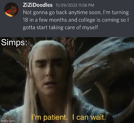 Simps: | image tagged in i m patient i can wait | made w/ Imgflip meme maker
