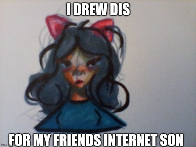 For my friends internet furry son | I DREW DIS; FOR MY FRIENDS INTERNET SON | image tagged in drawing | made w/ Imgflip meme maker