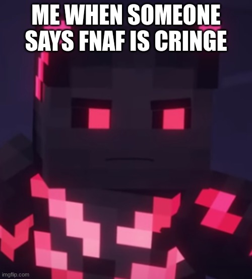 Angry Tygren | ME WHEN SOMEONE SAYS FNAF IS CRINGE | image tagged in angry tygren | made w/ Imgflip meme maker