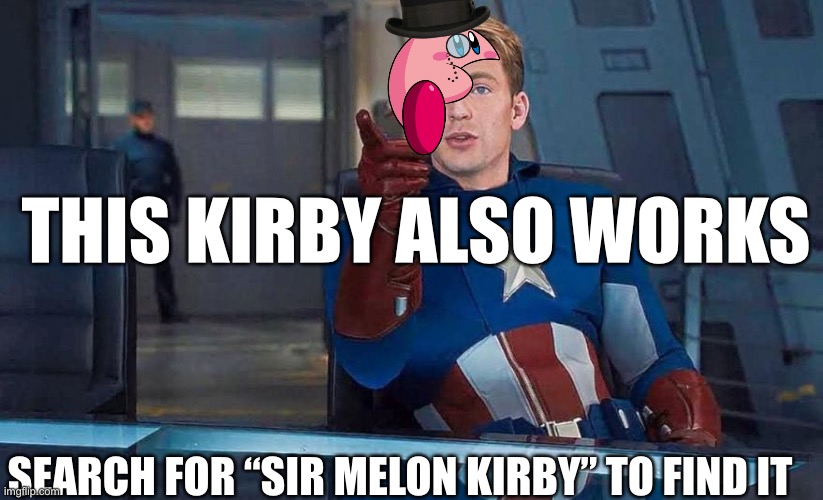 Captain America Understood Reference | THIS KIRBY ALSO WORKS; SEARCH FOR “SIR MELON KIRBY” TO FIND IT | image tagged in captain america understood reference | made w/ Imgflip meme maker