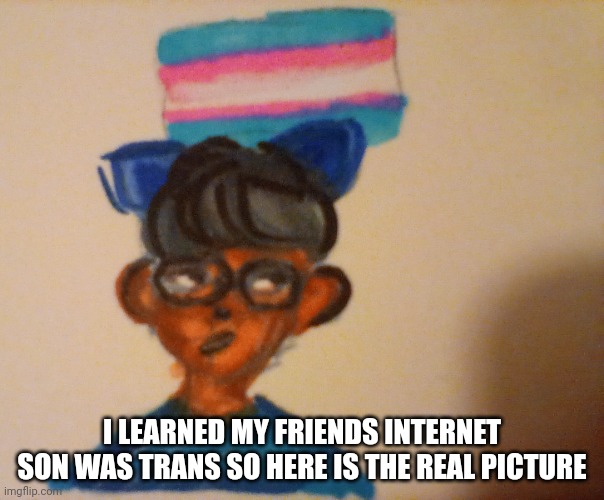 My friends internet son is a furry | I LEARNED MY FRIENDS INTERNET SON WAS TRANS SO HERE IS THE REAL PICTURE | image tagged in drawing | made w/ Imgflip meme maker