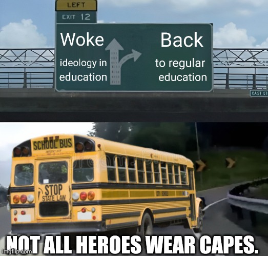 Put woke to sleep and get back. | NOT ALL HEROES WEAR CAPES. | image tagged in woke,lgbtq,education,children,left exit 12 off ramp,stupid liberals | made w/ Imgflip meme maker