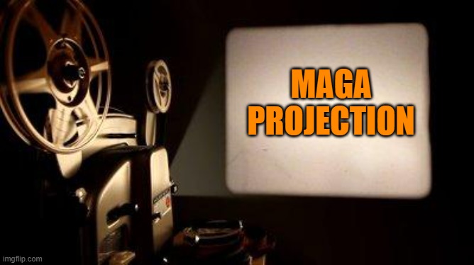 Movie Projector | MAGA
PROJECTION | image tagged in movie projector | made w/ Imgflip meme maker
