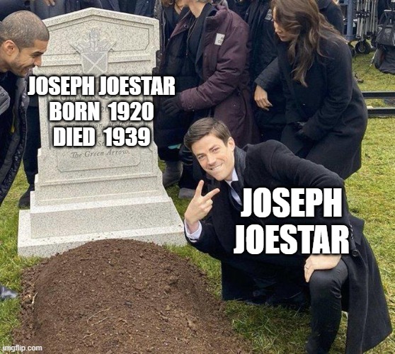 Funeral | JOSEPH JOESTAR
B0RN  1920
DIED  1939; JOSEPH JOESTAR | image tagged in funeral | made w/ Imgflip meme maker