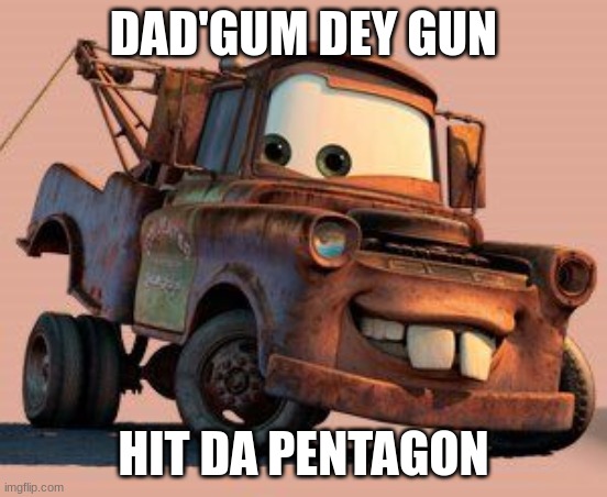 mator | DAD'GUM DEY GUN HIT DA PENTAGON | image tagged in mator | made w/ Imgflip meme maker