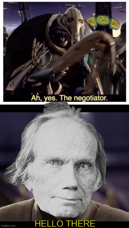 If you know you know | HELLO THERE | image tagged in ah yes the negotiator,hello there,history memes,bad photoshop,tuesday | made w/ Imgflip meme maker