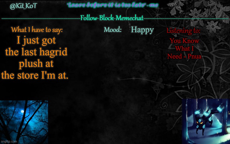 ... | Happy; I just got the last hagrid plush at the store I'm at. You Know What I Need - Pnau | made w/ Imgflip meme maker