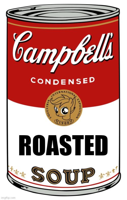 blank Campbell's soup can | ROASTED | image tagged in blank campbell's soup can | made w/ Imgflip meme maker
