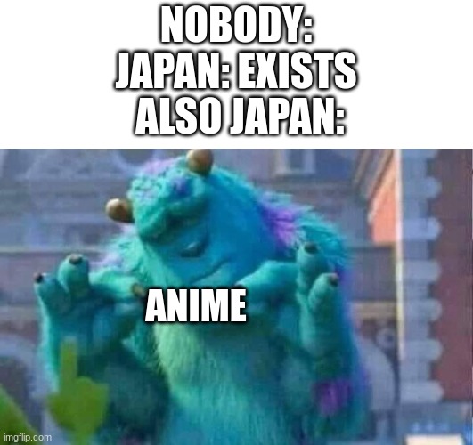 AnImE | NOBODY:
JAPAN: EXISTS; ALSO JAPAN:; ANIME | image tagged in sully shutdown,anime,memes,funny,monsters inc | made w/ Imgflip meme maker