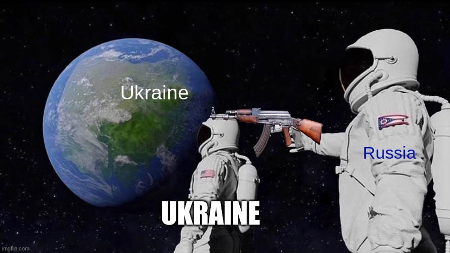 Ukraine vs Russia | Ukraine; Russia; UKRAINE | image tagged in memes,always has been | made w/ Imgflip meme maker