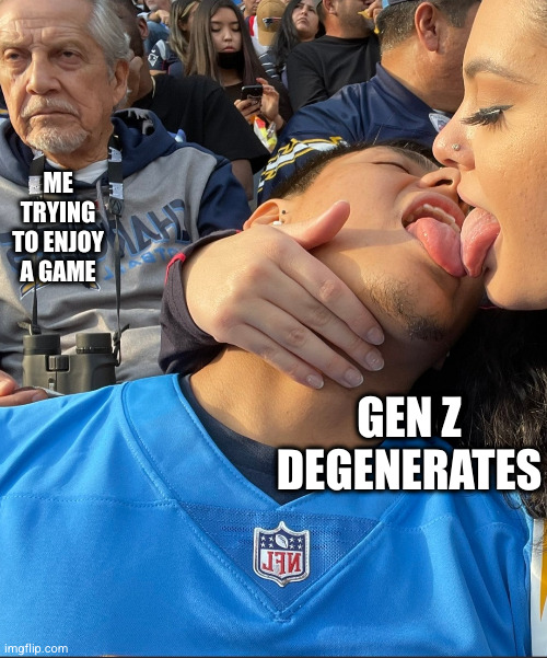 just let me watch the game in peace | ME TRYING TO ENJOY A GAME; GEN Z DEGENERATES | image tagged in gen z,generation z,patriots,sports,gross | made w/ Imgflip meme maker