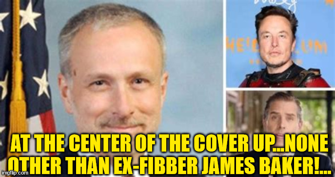 Baker fired for trying to censor the Twitter files release... | AT THE CENTER OF THE COVER UP...NONE OTHER THAN EX-FIBBER JAMES BAKER!... | image tagged in corrupt,fbi | made w/ Imgflip meme maker