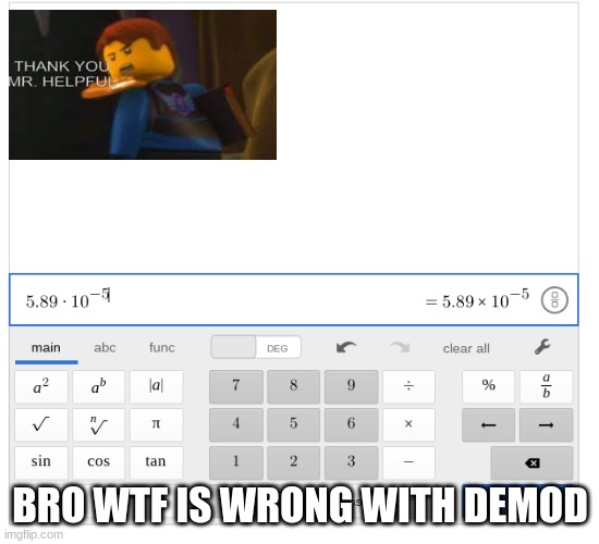 why | BRO WTF IS WRONG WITH DEMOD | image tagged in helpfu | made w/ Imgflip meme maker