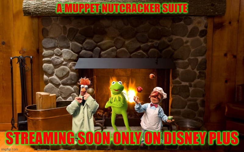 the muppet nutcracker suite | A MUPPET NUTCRACKER SUITE; STREAMING SOON ONLY ON DISNEY PLUS | image tagged in fireplace,disney,the muppets,christmas,streaming,disney plus | made w/ Imgflip meme maker