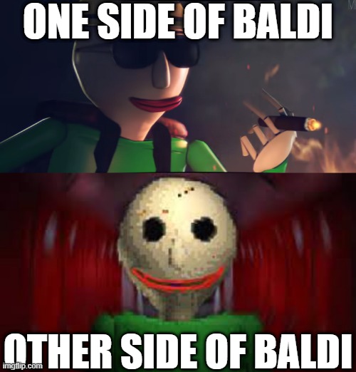 Both Sides of Baldi | ONE SIDE OF BALDI; OTHER SIDE OF BALDI | made w/ Imgflip meme maker