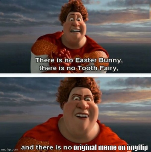 Change my mind | original meme on imgflip | image tagged in tighten megamind there is no easter bunny,memes,maybe funny,tag | made w/ Imgflip meme maker