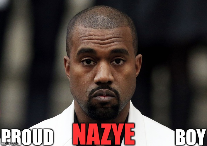 Nazi ye | NAZYE; PROUD                                   BOY | made w/ Imgflip meme maker