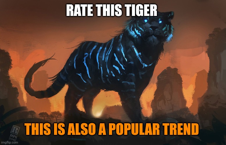 This may also be a popular trend | RATE THIS TIGER; THIS IS ALSO A POPULAR TREND | image tagged in popular,tiger,trends | made w/ Imgflip meme maker