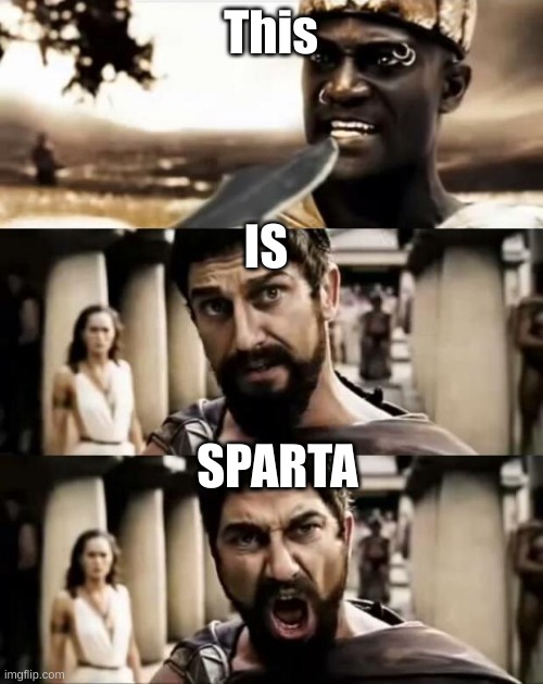 This Is Sparta meme | This IS SPARTA | image tagged in this is sparta meme | made w/ Imgflip meme maker