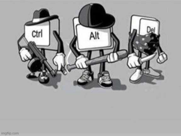 Ctrl Alt Delete | image tagged in ctrl alt delete | made w/ Imgflip meme maker