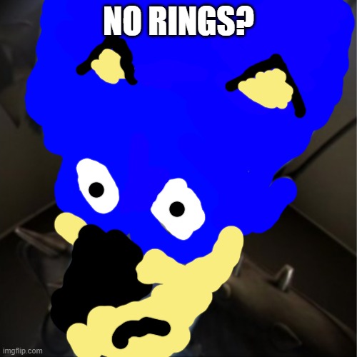 Sonic No Rings? | NO RINGS? | image tagged in megamind peeking,sonic,no bitches | made w/ Imgflip meme maker