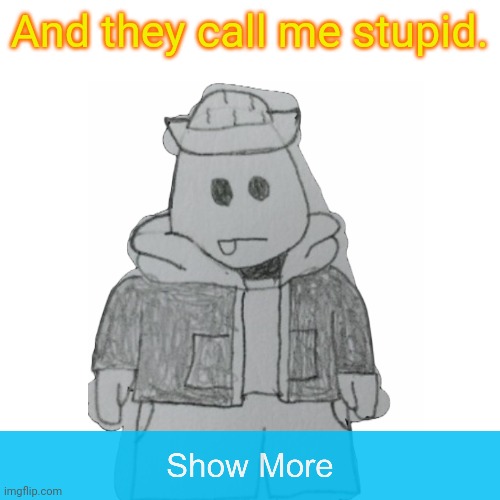 You just got TROLLED | And they call me stupid. | made w/ Imgflip meme maker