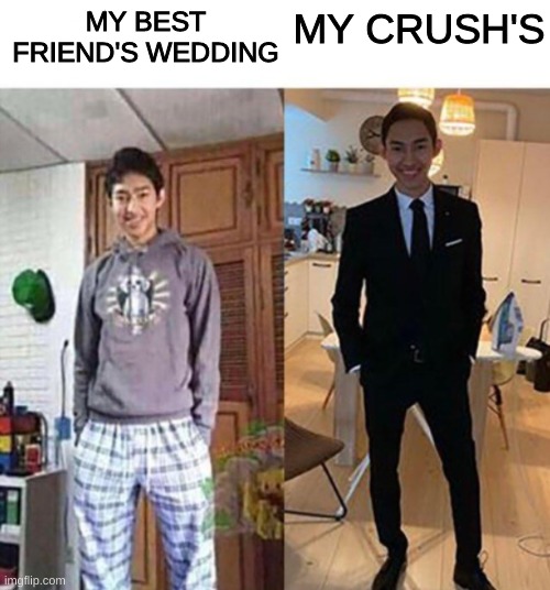 my aunts wedding | MY BEST FRIEND'S WEDDING; MY CRUSH'S | image tagged in my aunts wedding | made w/ Imgflip meme maker