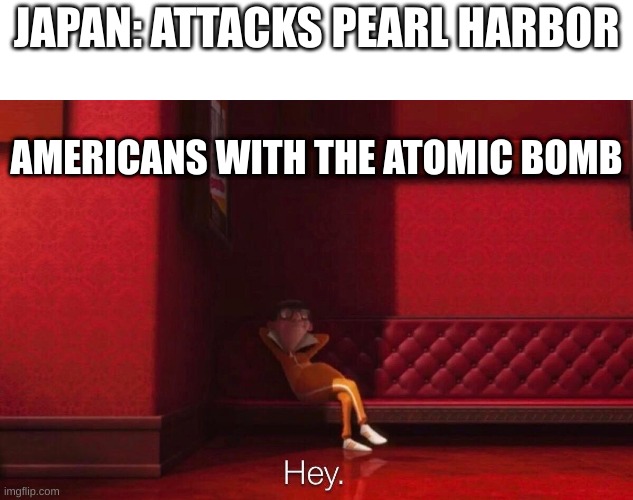 AAAH | JAPAN: ATTACKS PEARL HARBOR; AMERICANS WITH THE ATOMIC BOMB | image tagged in vector | made w/ Imgflip meme maker