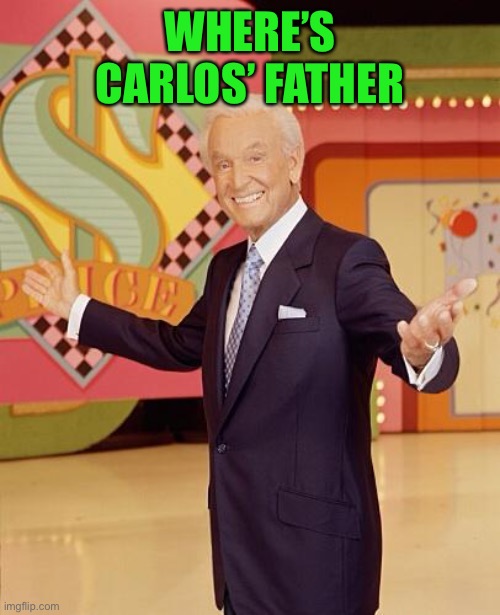 Game show  | WHERE’S CARLOS’ FATHER | image tagged in game show | made w/ Imgflip meme maker