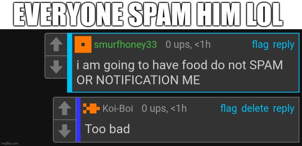 EVERYONE SPAM HIM LOL | made w/ Imgflip meme maker