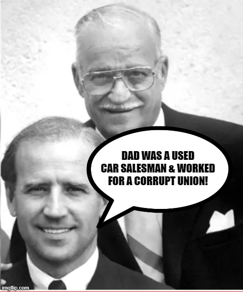 DAD WAS A USED CAR SALESMAN & WORKED FOR A CORRUPT UNION! | made w/ Imgflip meme maker