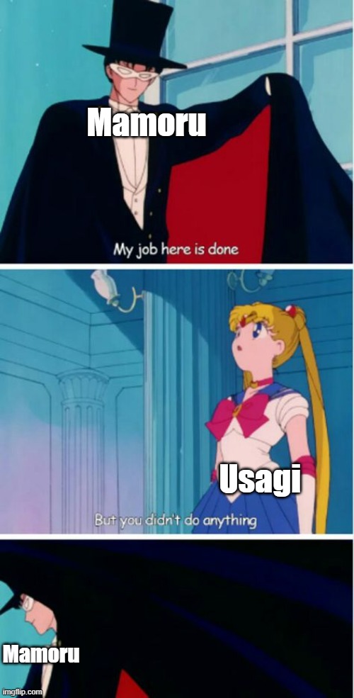 My job here is done. | Mamoru; Usagi; Mamoru | image tagged in my job here is done | made w/ Imgflip meme maker